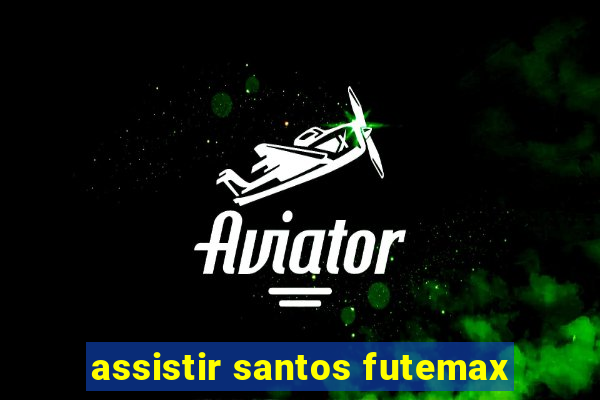 assistir santos futemax